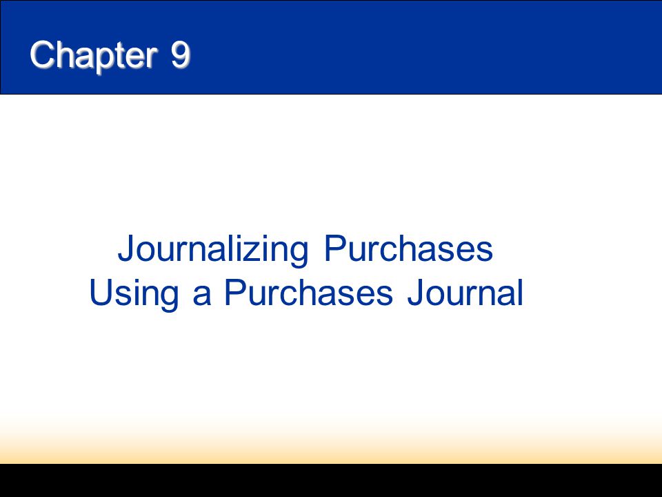 Chapter 9 Journalizing Purchases Using a Purchases Journal