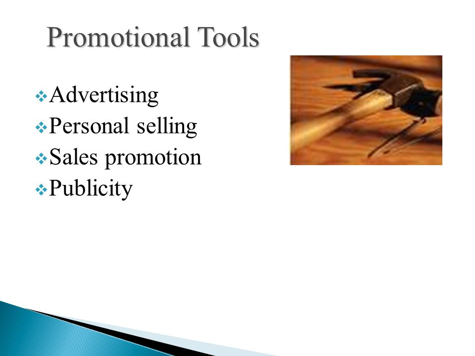 Promotional Tools Advertising Personal selling Sales promotion