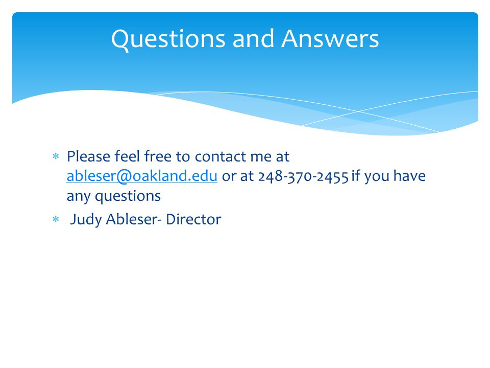 Questions and Answers Please feel free to contact me at or at if you have any questions.