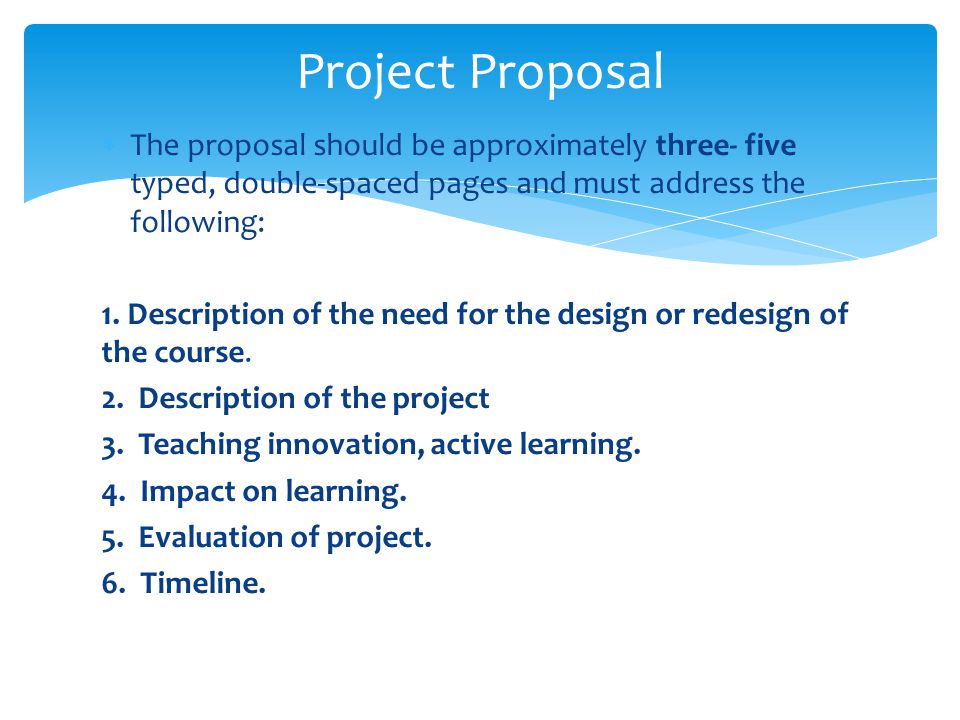 Project Proposal The proposal should be approximately three- five typed, double-spaced pages and must address the following: