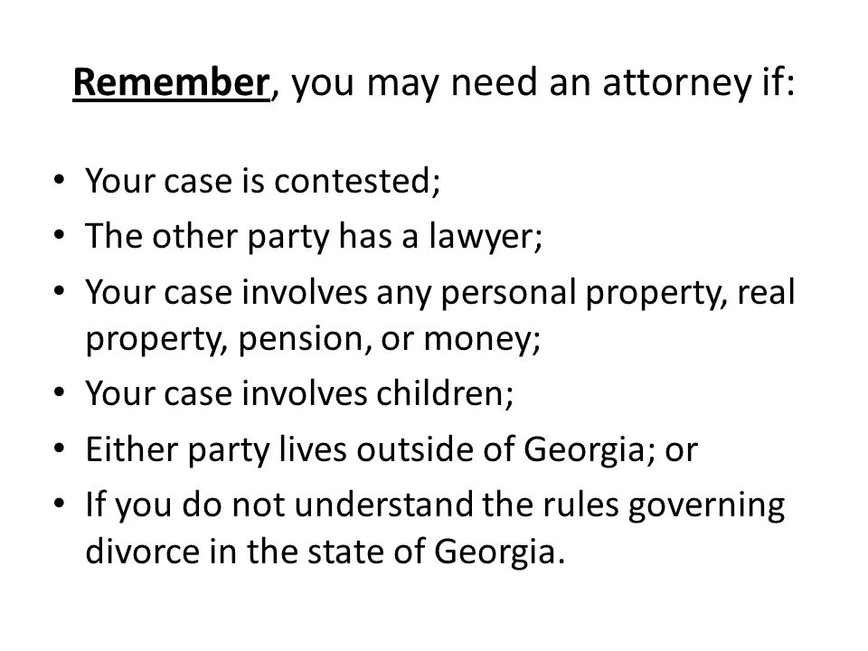 Remember, you may need an attorney if: