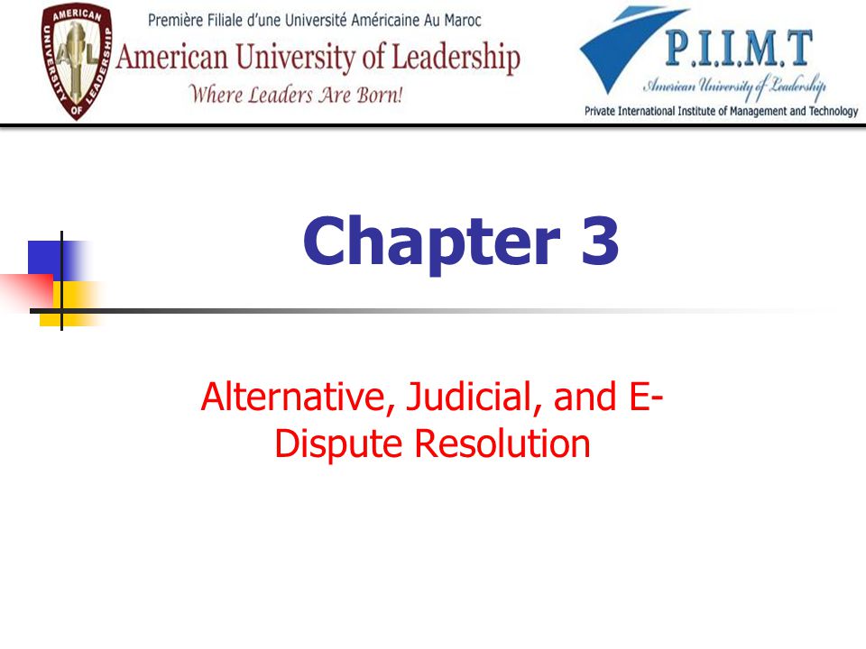 Alternative, Judicial, and E-Dispute Resolution