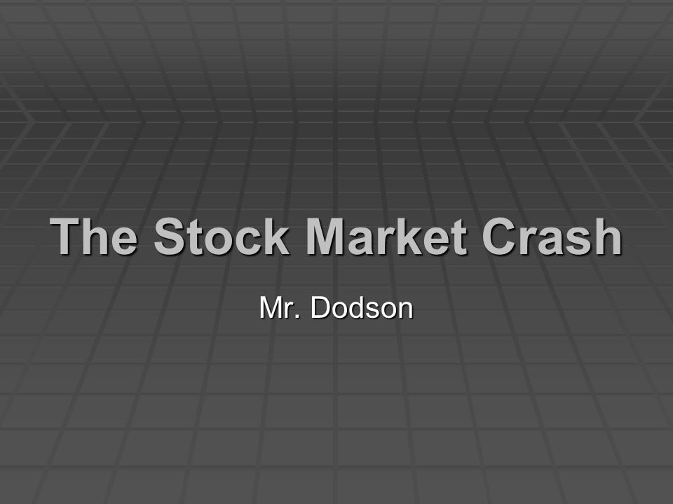 The Stock Market Crash Mr. Dodson