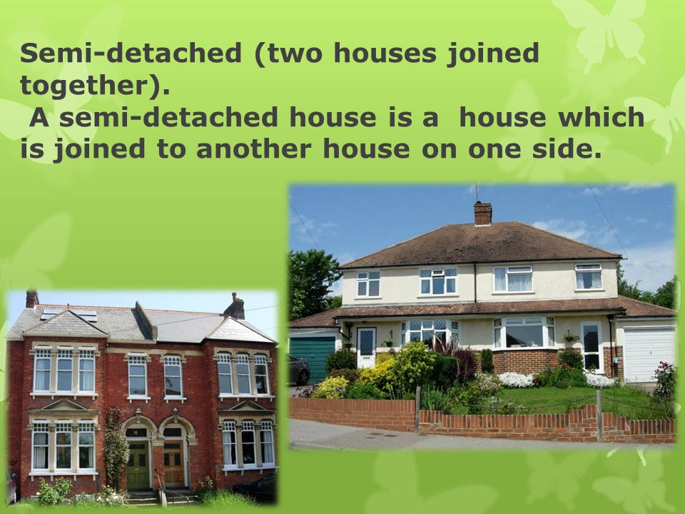 Semi-detached (two houses joined together)