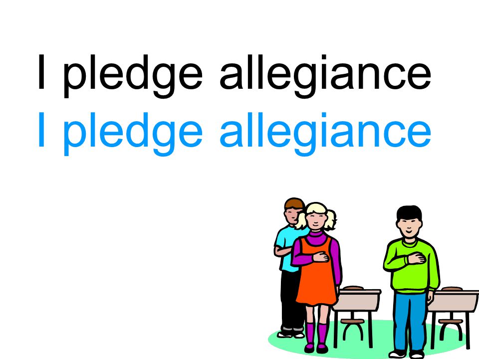 I pledge allegiance I pledge allegiance