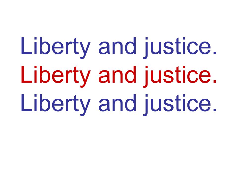 Liberty and justice. Liberty and justice. Liberty and justice.