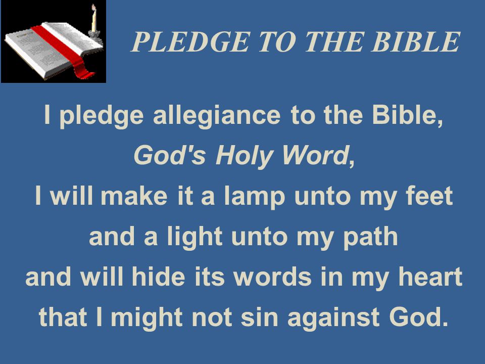 PLEDGE TO THE BIBLE I pledge allegiance to the Bible, God s Holy Word,