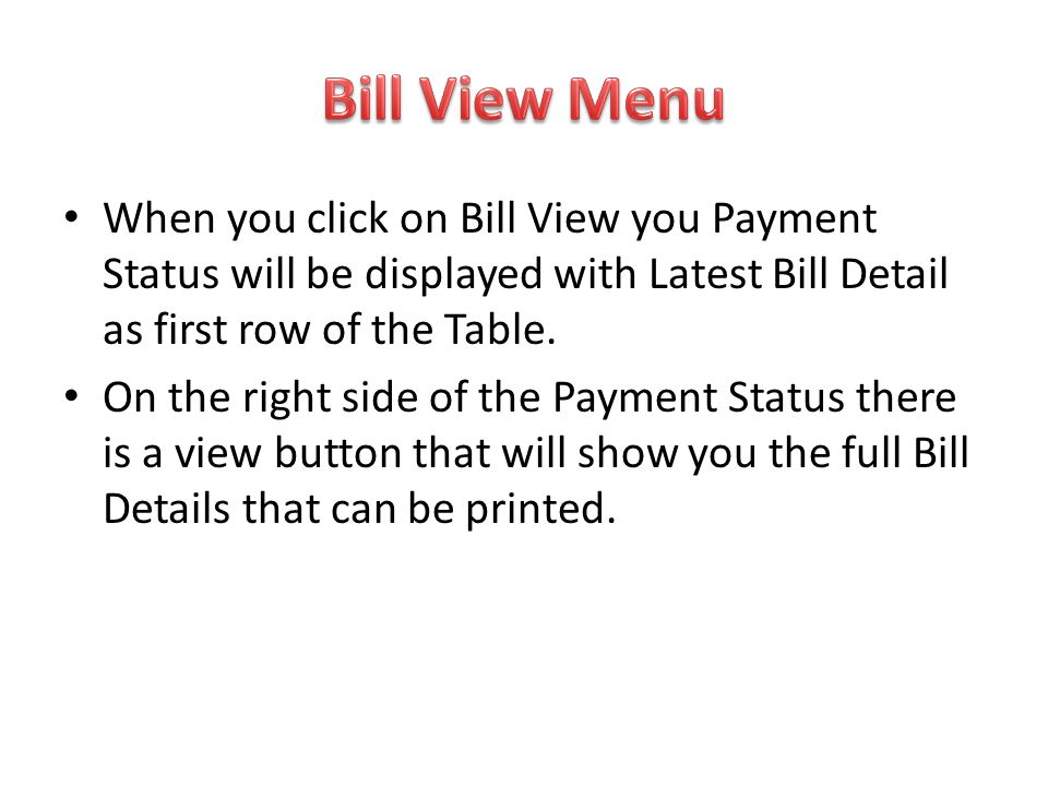 Bill View Menu When you click on Bill View you Payment Status will be displayed with Latest Bill Detail as first row of the Table.