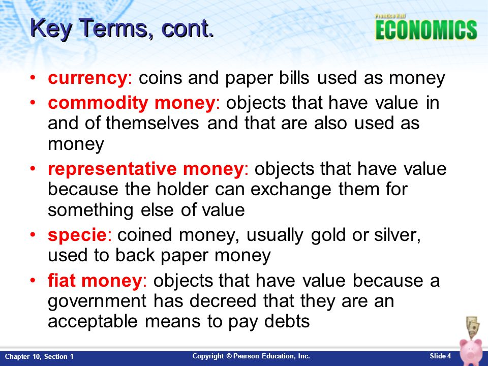 Key Terms, cont. currency: coins and paper bills used as money