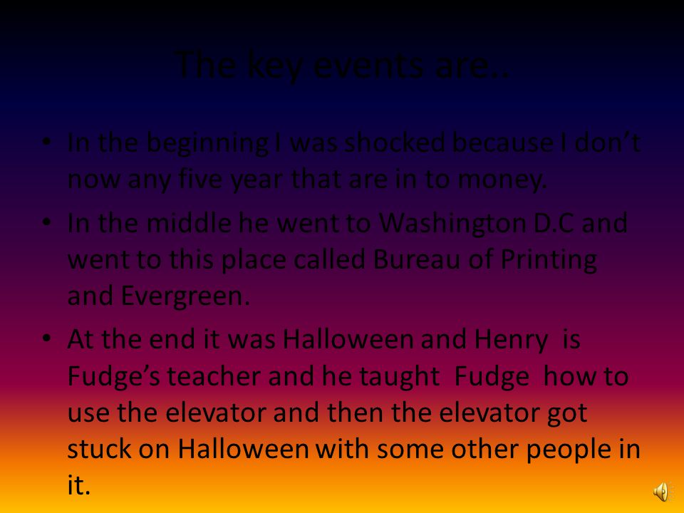 The key events are.. In the beginning I was shocked because I don’t now any five year that are in to money.