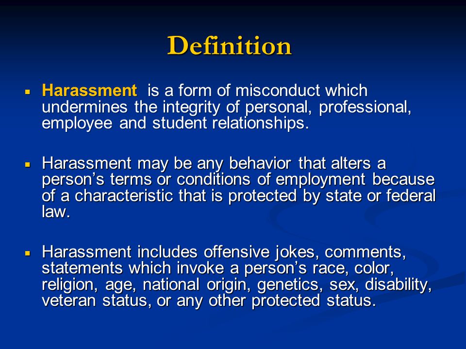 Definition Harassment is a form of misconduct which undermines the integrity of personal, professional, employee and student relationships.
