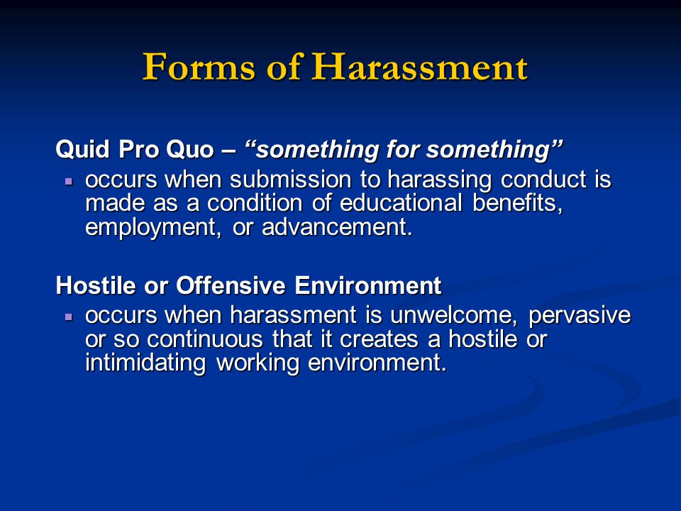 Forms of Harassment Quid Pro Quo – something for something