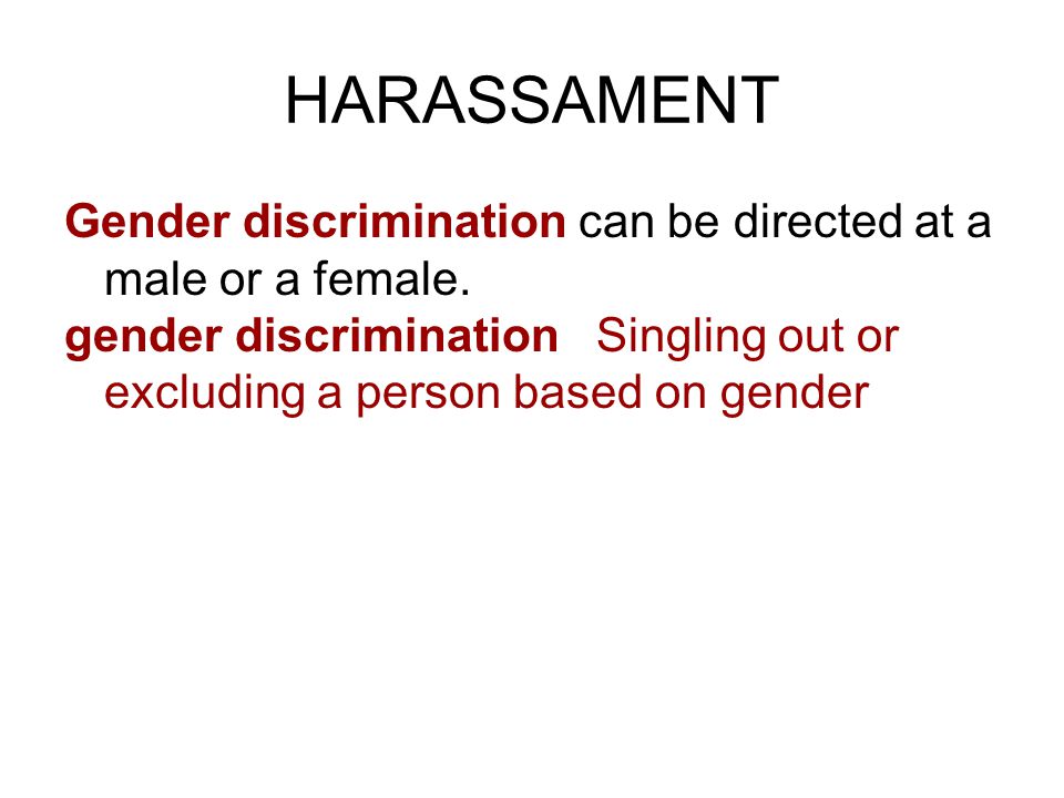 HARASSAMENT Gender discrimination can be directed at a male or a female.