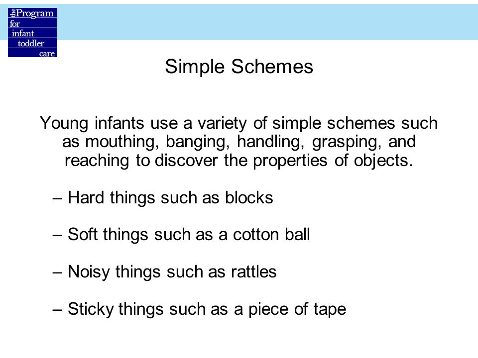 Simple Schemes Young infants use a variety of simple schemes such