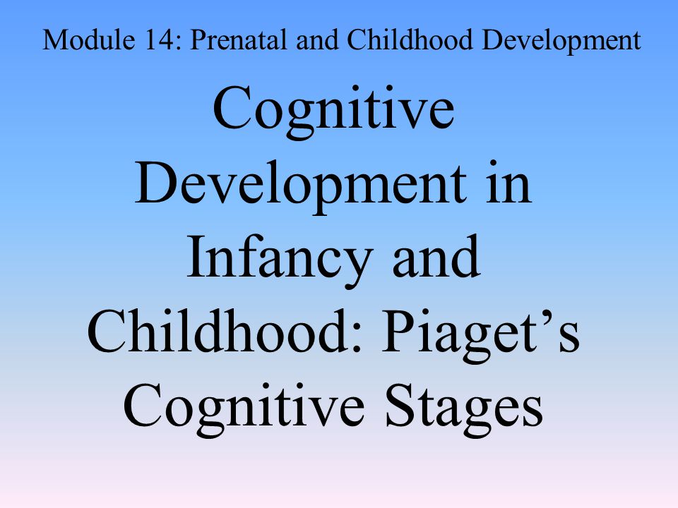 Module 14: Prenatal and Childhood Development