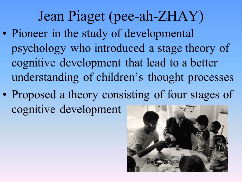 Jean Piaget (pee-ah-ZHAY)