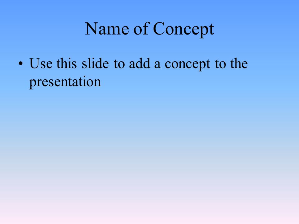 Name of Concept Use this slide to add a concept to the presentation