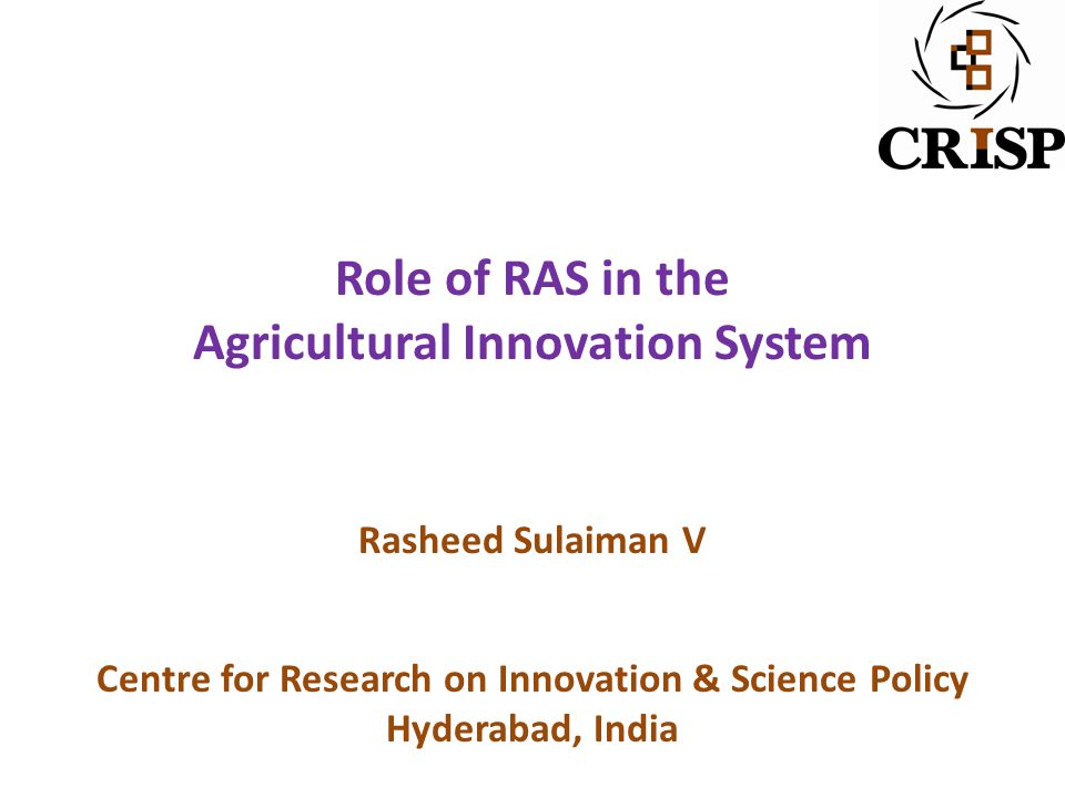 Role of RAS in the Agricultural Innovation System Rasheed Sulaiman V