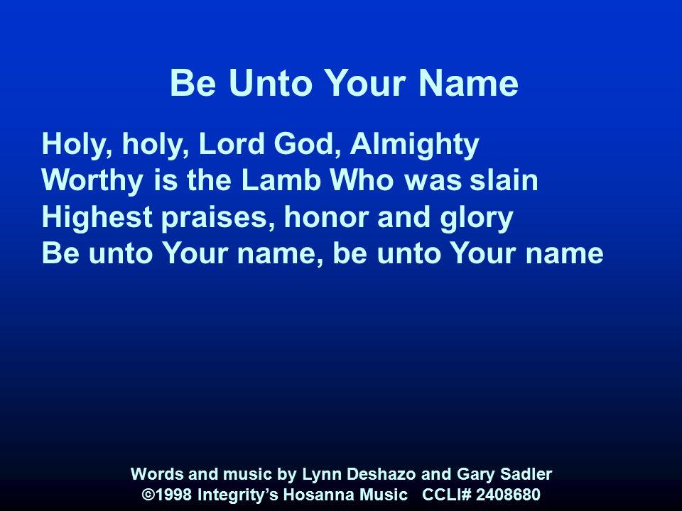 Be Unto Your Name Holy, holy, Lord God, Almighty