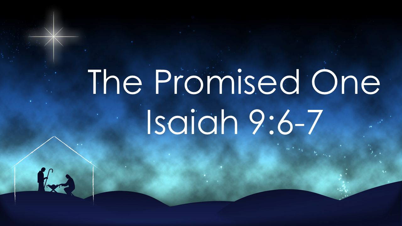 The Promised One Isaiah 9:6-7
