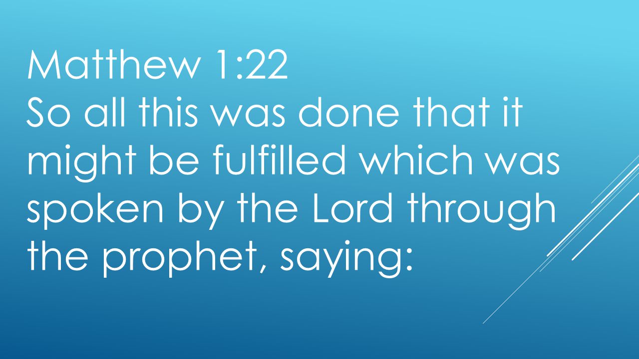 Matthew 1:22 So all this was done that it might be fulfilled which was spoken by the Lord through the prophet, saying: