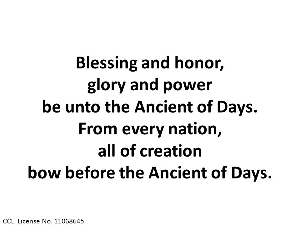 be unto the Ancient of Days. bow before the Ancient of Days.