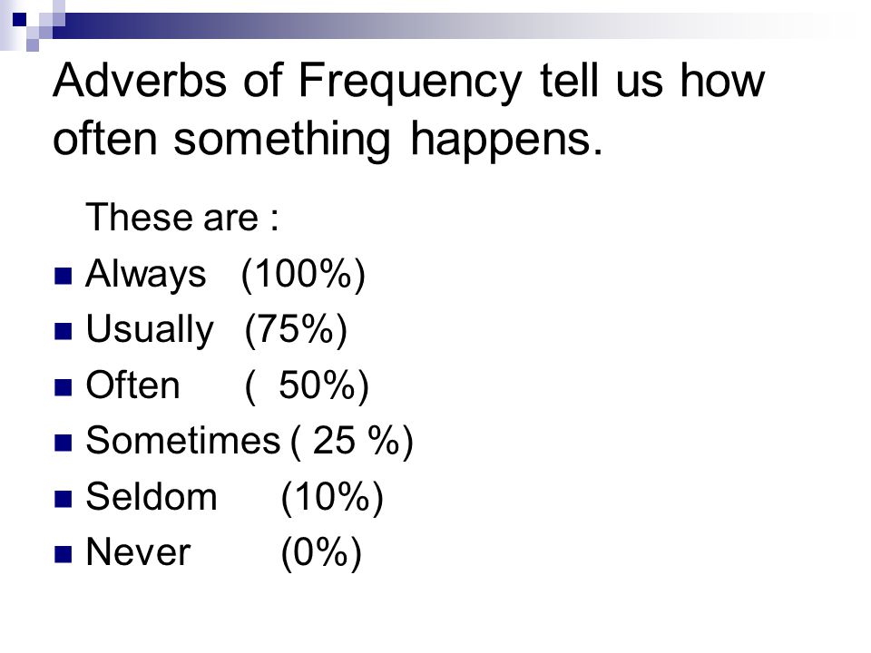 Adverbs of Frequency tell us how often something happens.
