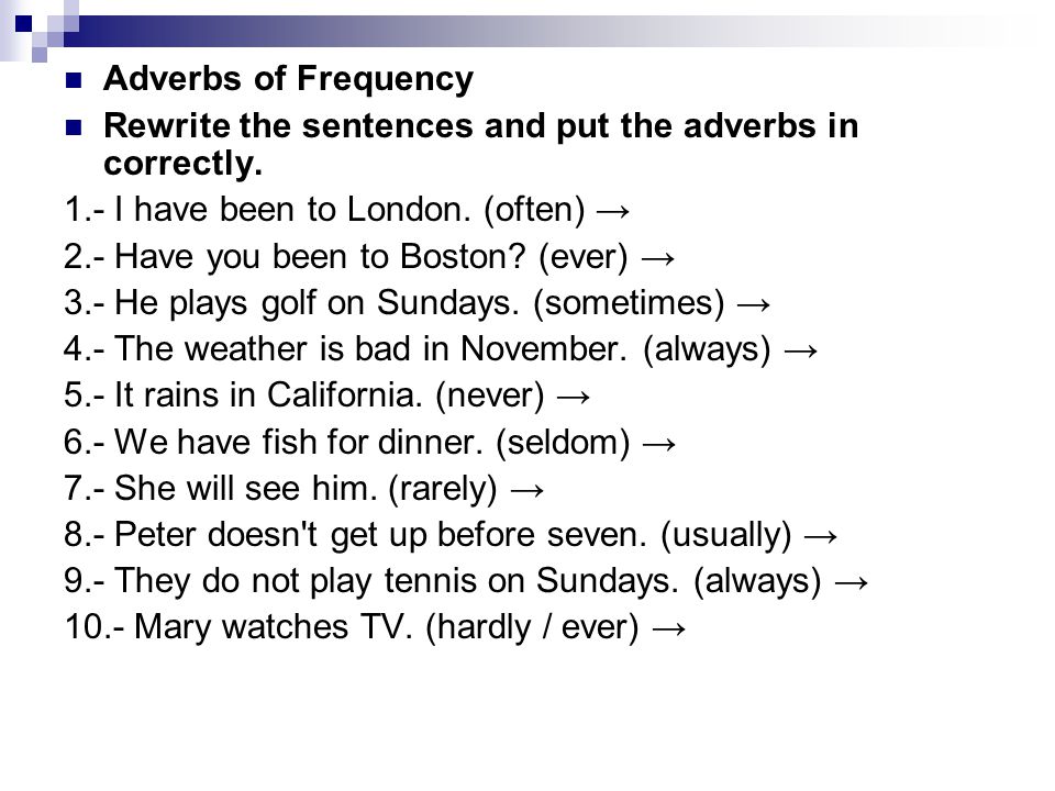 Adverbs of Frequency Rewrite the sentences and put the adverbs in correctly. 1.- I have been to London. (often) →