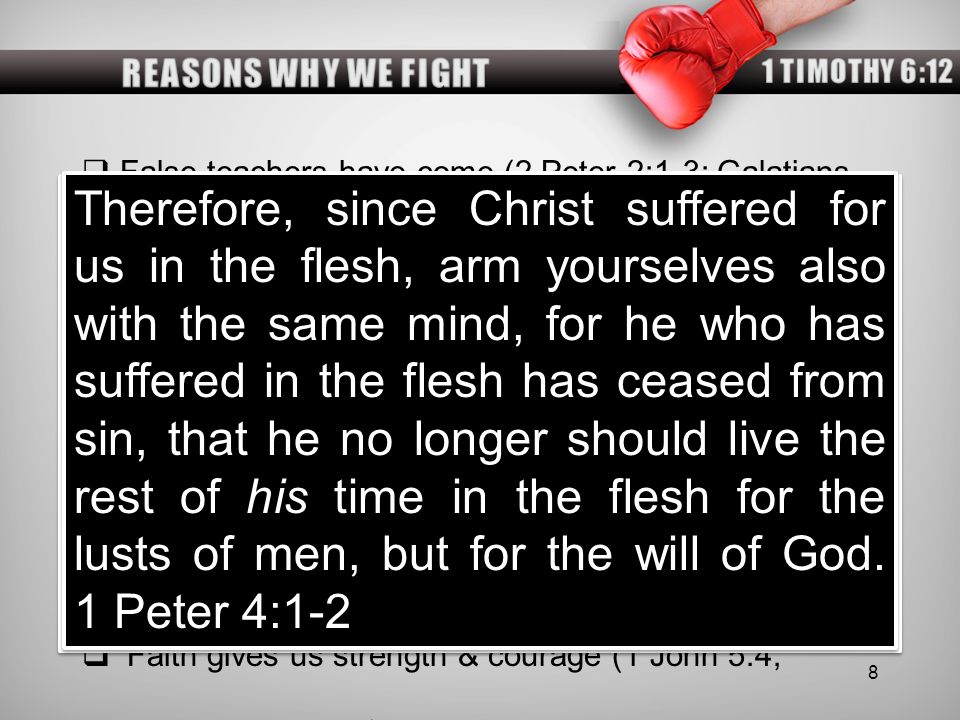 REASONS WHY WE FIGHT 1 TIMOTHY 6:12. False teachers have come (2 Peter 2:1-3; Galatians 1:8-9).