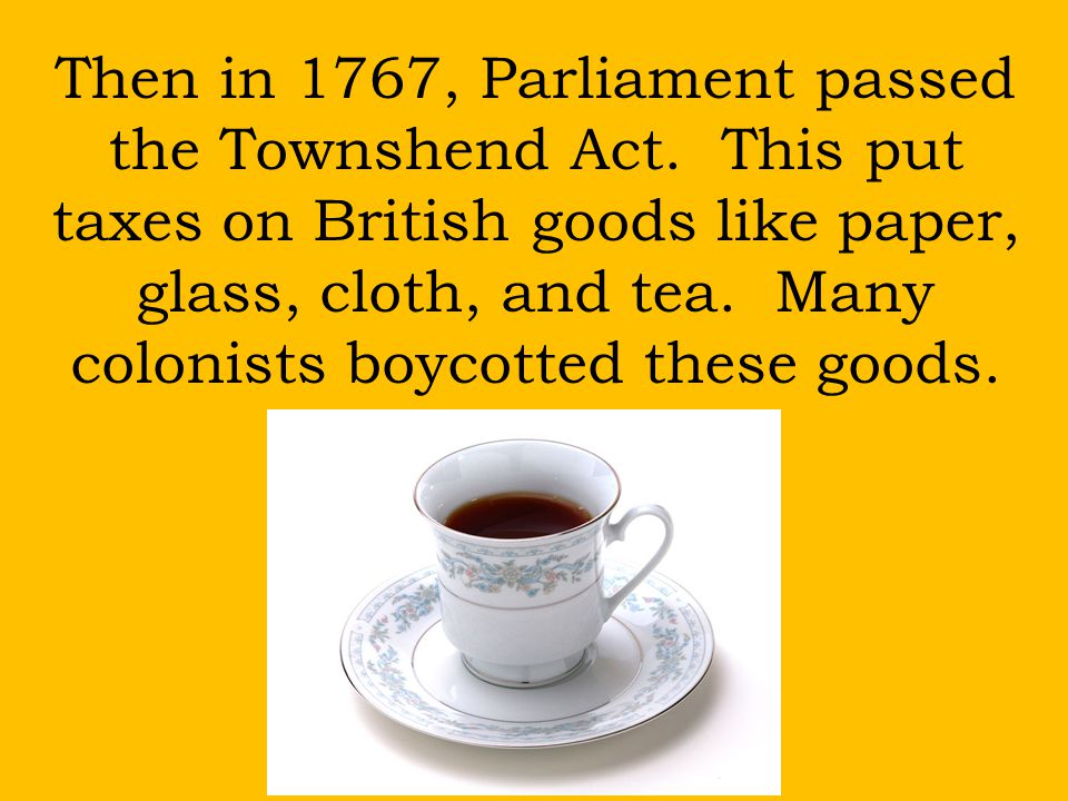 Then in 1767, Parliament passed the Townshend Act
