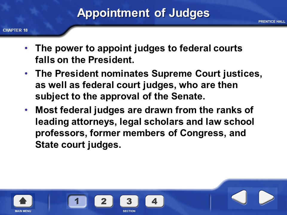 Appointment of Judges The power to appoint judges to federal courts falls on the President.