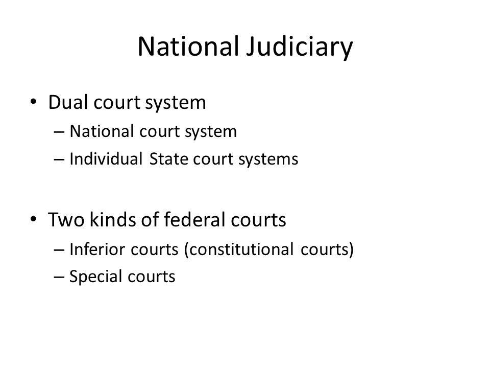 National Judiciary Dual court system Two kinds of federal courts
