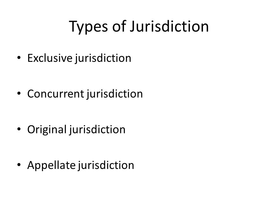 Types of Jurisdiction Exclusive jurisdiction Concurrent jurisdiction