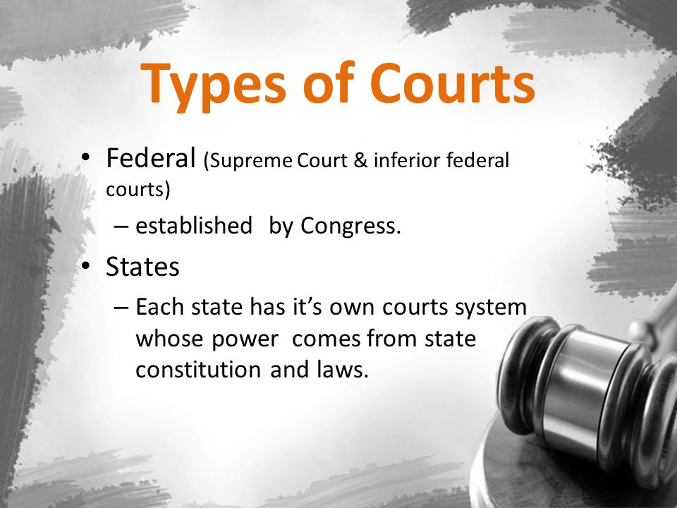 Types of Courts Federal (Supreme Court & inferior federal courts)