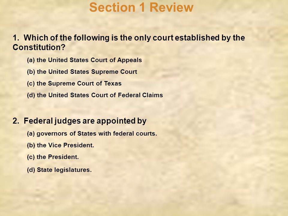 Section 1 Review 1. Which of the following is the only court established by the Constitution (a) the United States Court of Appeals.
