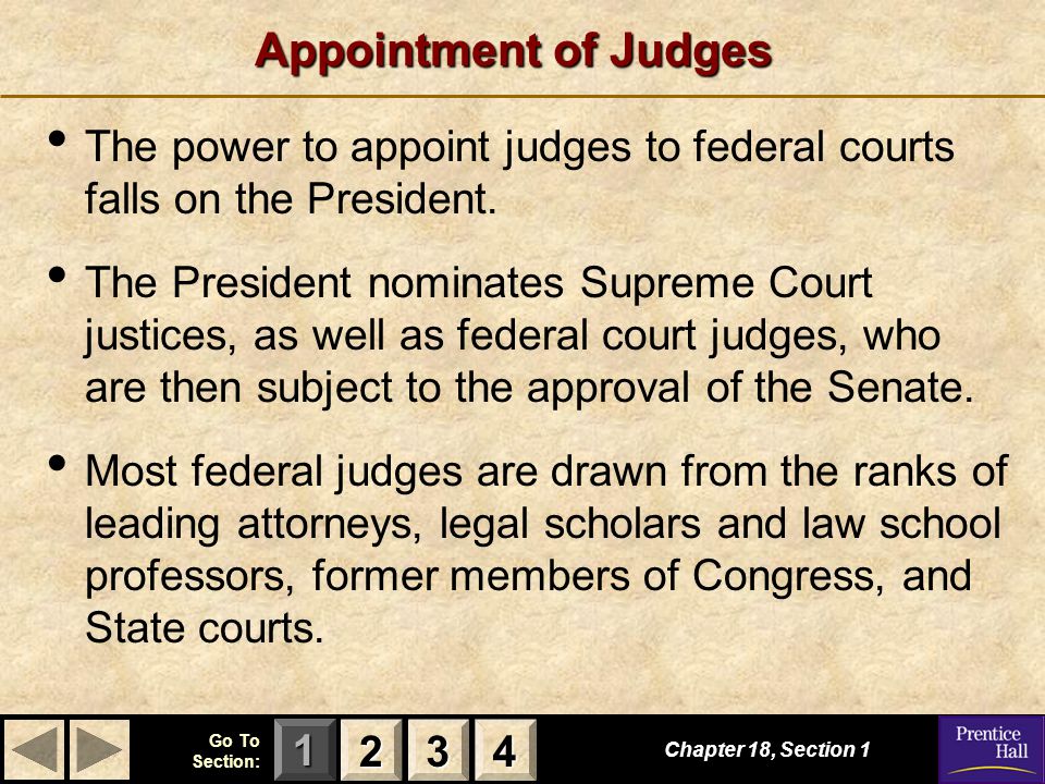 Appointment of Judges The power to appoint judges to federal courts falls on the President.