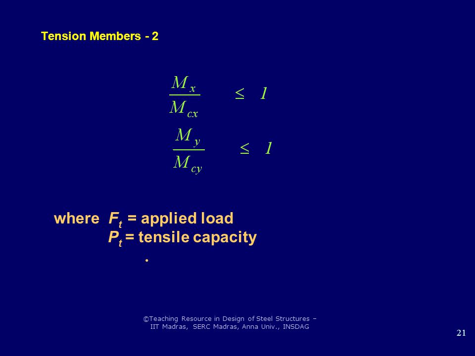 where Ft = applied load Pt = tensile capacity . Tension Members - 2
