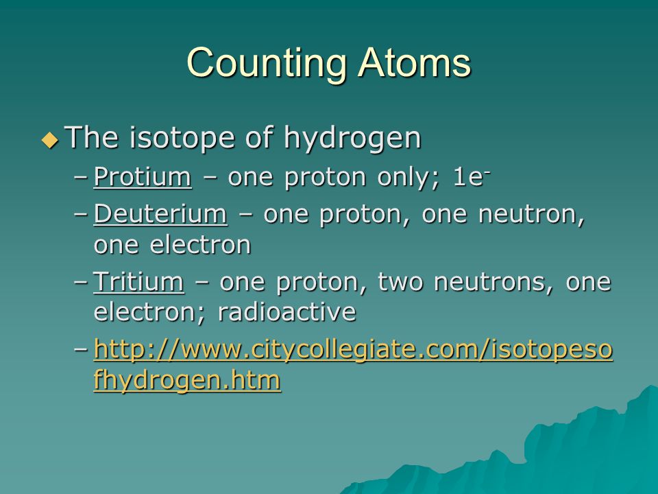 Counting Atoms The isotope of hydrogen Protium – one proton only; 1e-