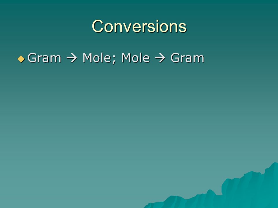 Conversions Gram  Mole; Mole  Gram