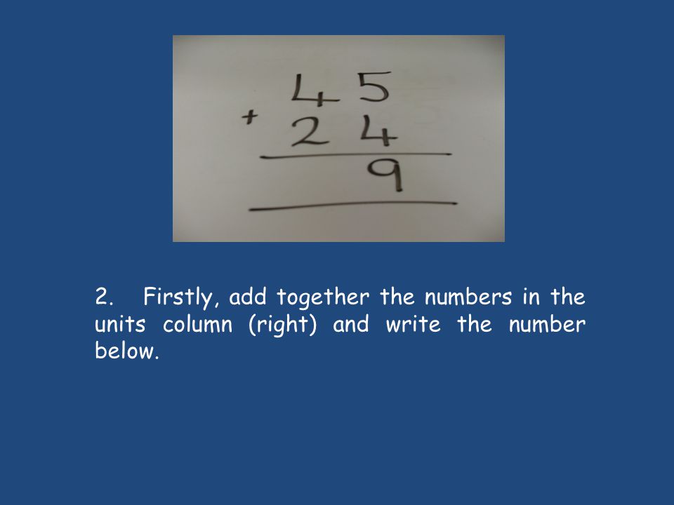 2. Firstly, add together the numbers in the units column (right) and write the number below.
