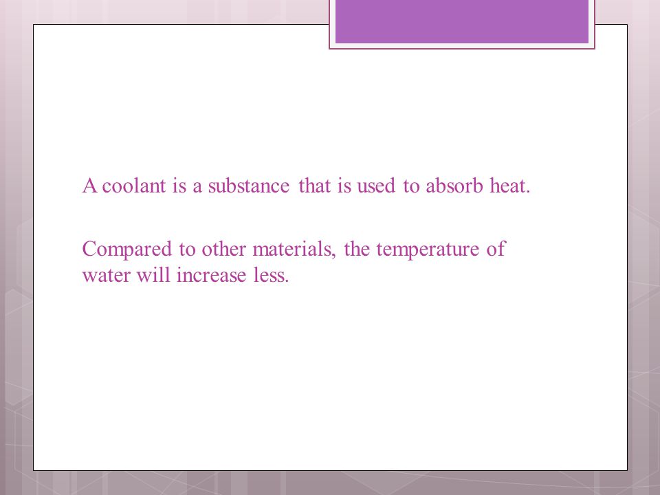 A coolant is a substance that is used to absorb heat