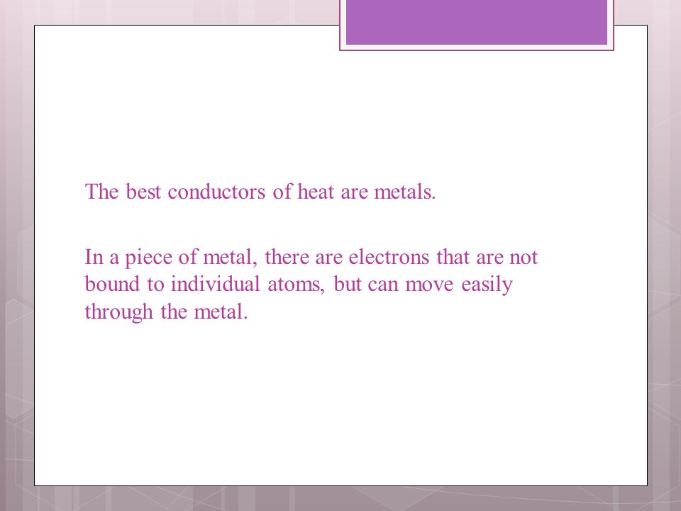 The best conductors of heat are metals