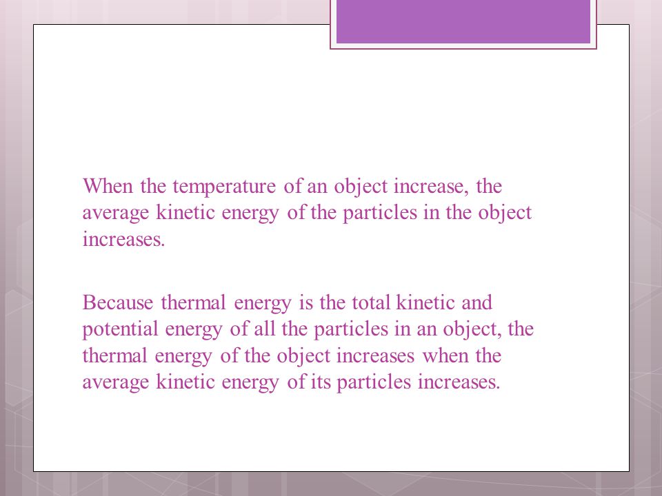 When the temperature of an object increase, the average kinetic energy of the particles in the object increases.