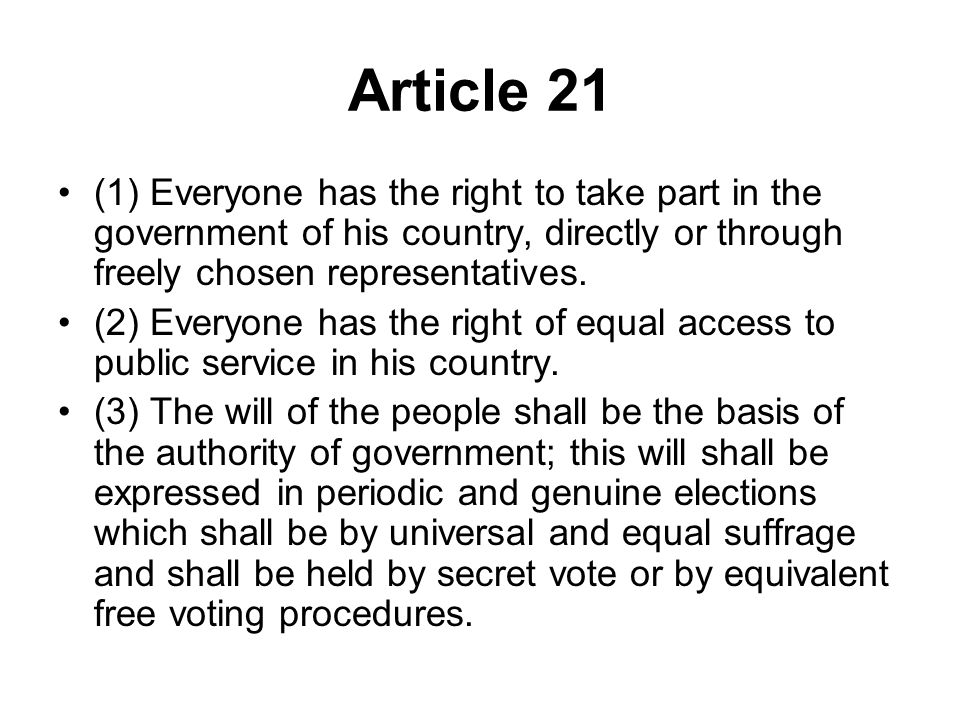 Article 21 (1) Everyone has the right to take part in the government of his country, directly or through freely chosen representatives.