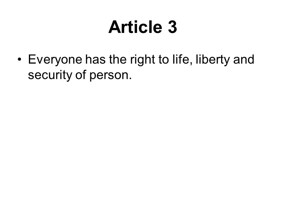 Article 3 Everyone has the right to life, liberty and security of person.
