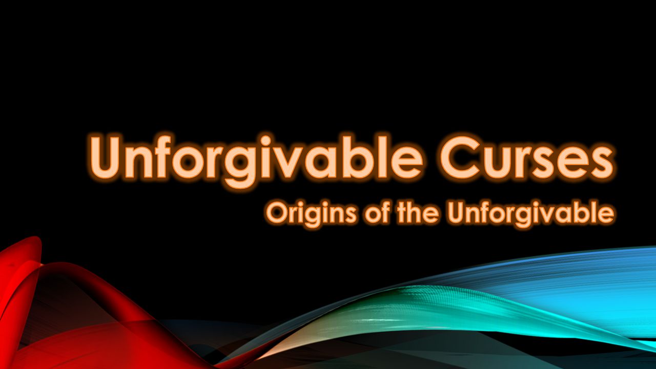 Unforgivable Curses Origins of the Unforgivable