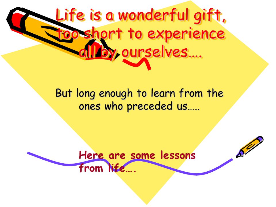 Life is a wonderful gift, too short to experience all by ourselves….