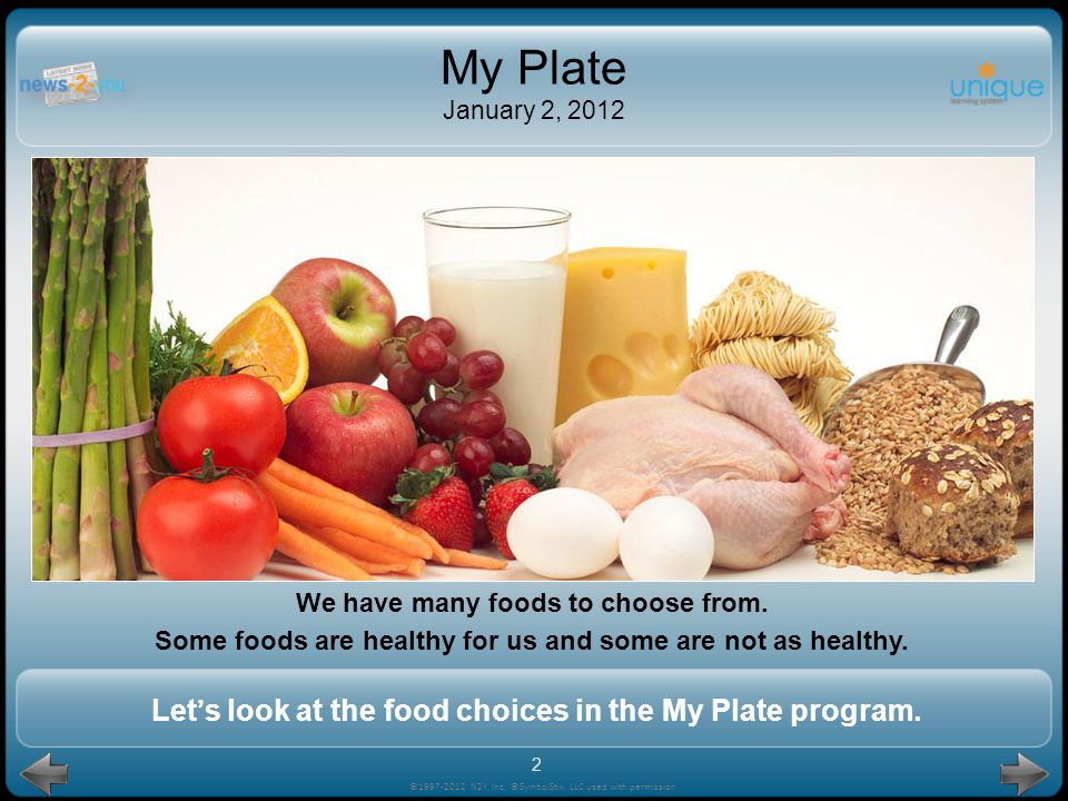 My Plate January 2, 2012 We have many foods to choose from. Some foods are healthy for us and some are not as healthy.