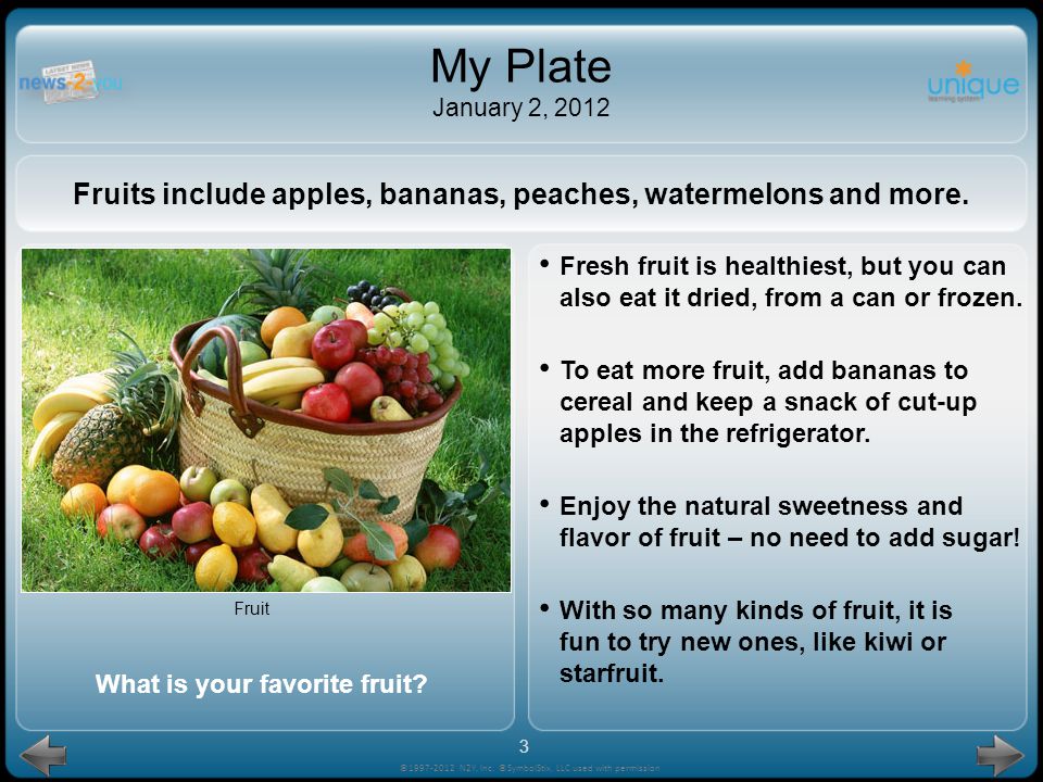 My Plate January 2, 2012 Fruits include apples, bananas, peaches, watermelons and more.