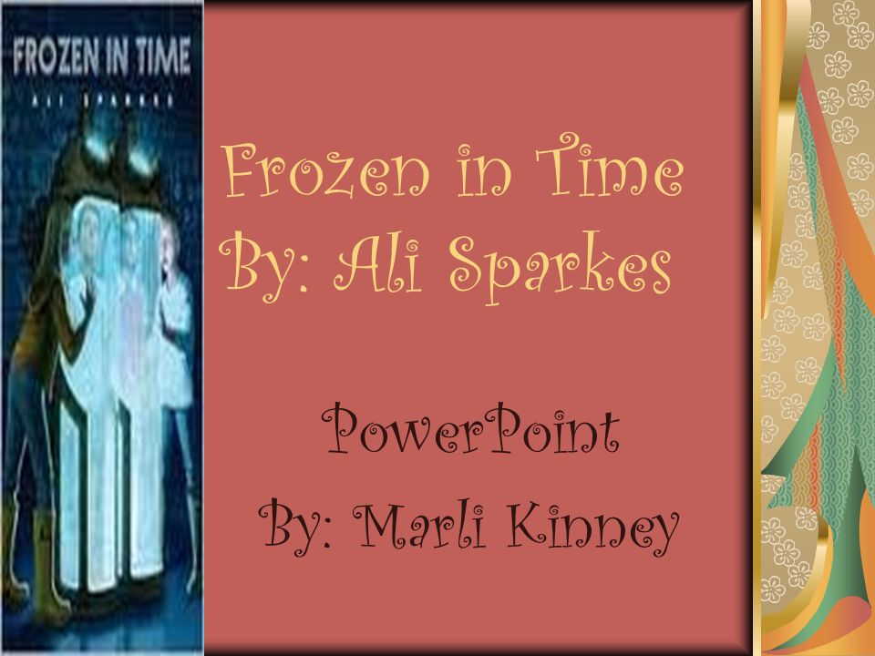 Frozen in Time By: Ali Sparkes